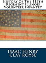History of the 115th Regiment Illinois Volunteer Infantry by Isaac Henry Clay Royse
