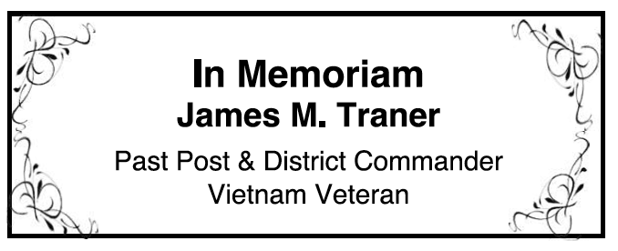 In Memoriam 
James M. Traner 
Past Post & District Commander Vietnam Veteran 